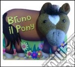 Bruno il pony. Teste di peluche libro