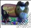 Bruno il pony. Teste di peluche libro