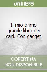 Il mio primo grande libro dei cani. Con gadget