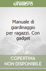 Manuale di giardinaggio per ragazzi. Con gadget libro