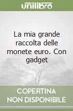 La mia grande raccolta delle monete euro. Con gadget libro