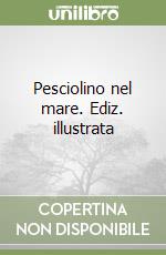 Pesciolino nel mare. Ediz. illustrata libro