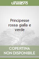 Principesse rossa gialla e verde libro