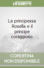 La principessa Rosella e il principe coraggioso