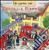 Un giorno con... Federico il pompiere libro