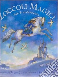 Zoccoli magici. Fiabe di cavalli fantastici. Ediz. illustrata libro