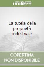 La tutela della proprietà industriale