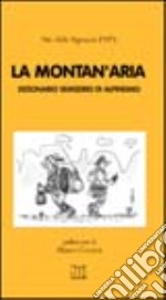 La montan'aria. Dizionario semiserio di alpinismo libro