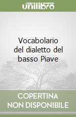 Vocabolario del dialetto del basso Piave libro