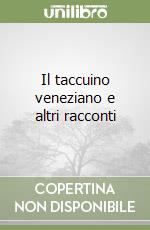 Il taccuino veneziano e altri racconti libro