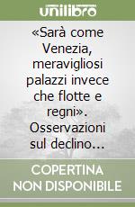 «Sarà come Venezia, meravigliosi palazzi invece che flotte e regni». Osservazioni sul declino socio-economico dell'Italia libro