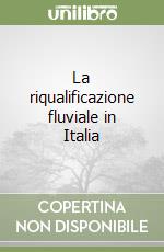 La riqualificazione fluviale in Italia