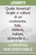 Quale America? Soglie e culture di un continente. Ediz. italiana, inglese, spagnola e francese. Vol. 1 libro