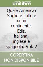 Quale America? Soglie e culture di un continente. Ediz. italiana, inglese e spagnola. Vol. 2 libro