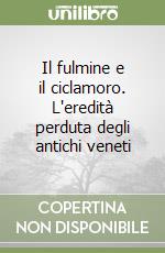 Il fulmine e il ciclamoro. L'eredità perduta degli antichi veneti libro