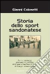 Storia dello sport sandonatese. Fatti e personaggi, piazzamenti e aneddoti dello sport a San Donà di Piave dalle origini ai giorni nostri libro