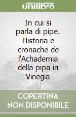 In cui si parla di pipe. Historia e cronache de l'Achademia della pipa in Vinegia libro