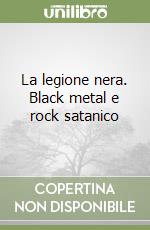 La legione nera. Black metal e rock satanico libro