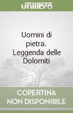 Uomini di pietra. Leggenda delle Dolomiti libro