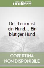 Der Terror ist ein Hund... Ein blutiger Hund libro