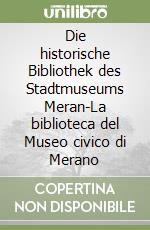 Die historische Bibliothek des Stadtmuseums Meran-La biblioteca del Museo civico di Merano