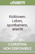 Kickboxen. Leben, sportkarriere, ansicht libro