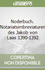 Noderbuch. Notariatsimbreviaturen des Jakob von Laas 1390-1392 libro