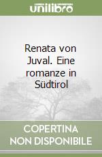 Renata von Juval. Eine romanze in Südtirol libro