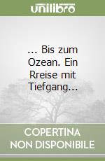 ... Bis zum Ozean. Ein Rreise mit Tiefgang... libro