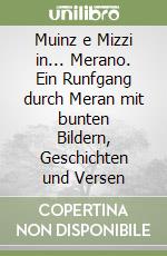 Muinz e Mizzi in... Merano. Ein Runfgang durch Meran mit bunten Bildern, Geschichten und Versen