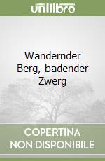 Wandernder Berg, badender Zwerg libro