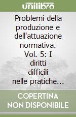 Problemi della produzione e dell'attuazione normativa. Vol. 5: I diritti difficili nelle pratiche sociali: promozione e partecipazione libro