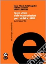 Testo Unico delle espropriazioni per pubblica utilità. Commento libro