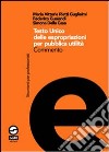 Testo Unico delle espropriazioni per pubblica utilità. Commento libro