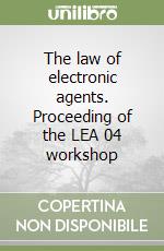 The law of electronic agents. Proceeding of the LEA 04 workshop
