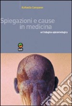 Spiegazioni e cause in medicina. Un'indagine epistemologica libro