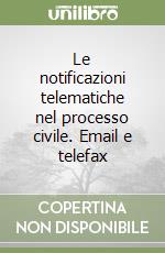 Le notificazioni telematiche nel processo civile. Email e telefax libro