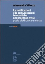 Le notificazioni e le comunicazioni telematiche nel processo civile. Posta elettronica e telefax. Con CD-ROM libro