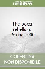 The boxer rebellion. Peking 1900