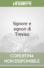 Signore e signori di Treviso libro