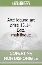 Arte laguna art prize 13.14. Ediz. multilingue libro