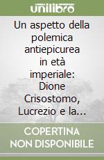 Un aspetto della polemica antiepicurea in età imperiale: Dione Crisostomo, Lucrezio e la teoria della generazione spontanea libro