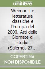 Weimar. Le letterature classiche e l'Europa del 2000. Atti delle Giornate di studio (Salerno, 27 settembre 1999-31 gennaio 2000) libro