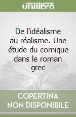 De l'idéalisme au réalisme. Une étude du comique dans le roman grec libro