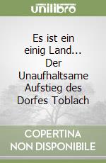 Es ist ein einig Land... Der Unaufhaltsame Aufstieg des Dorfes Toblach libro