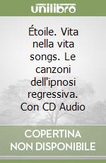 Étoile. Vita nella vita songs. Le canzoni dell'ipnosi regressiva. Con CD Audio libro