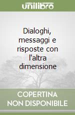 Dialoghi, messaggi e risposte con l'altra dimensione