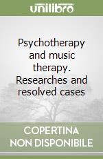Psychotherapy and music therapy. Researches and resolved cases libro