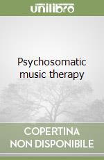 Psychosomatic music therapy libro