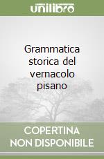 Grammatica storica del vernacolo pisano libro